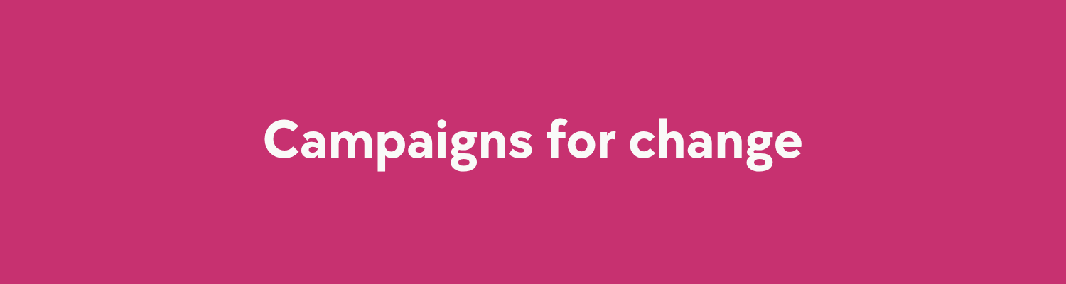 Campaigns for change